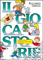 Il giocastorie. Favole e giochi... A scuola, a catechismo, in famiglia libro