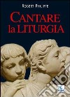 Cantare la liturgia libro