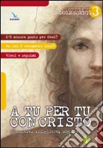 A tu per tu con Cristo. Conoscere, accogliere, seguire Gesù