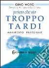 Prima che sia troppo tardi. Manifesto pastorale. 6 conversioni urgenti libro di Moro Gino