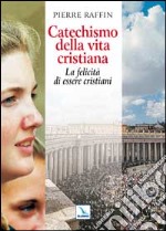 Catechismo della vita cristiana. La felicità di essere cristiani