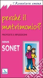 Perché il matrimonio? Proposte e riflessioni libro