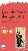 La violenza dei giovani. I perché. Come uscirne libro