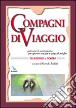 Compagni di viaggio. Percorso di animazione per giovani coppie e gruppi-famiglia. Quaderno a schede libro