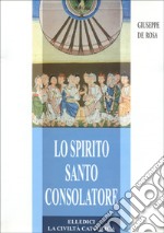 Lo Spirito Santo consolatore. Teologia e spiritualità libro