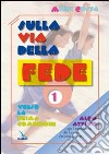 Sulla via della fede. Albo attivo per «Io sono con voi» Verso la Prima Comunione. Itinerario per il primo anno. Vol. 1/1 libro