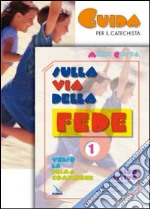 Sulla via della fede. Guida per il catechista. Verso la Prima Comunione. Vol. 1/2 libro