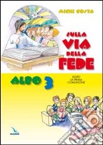 Sulla via della fede. Dopo la prima comunione. Albo attivo per il catechismo dei fanciulli «Venite con me» (3) libro