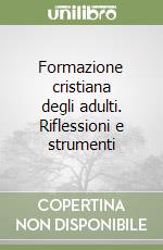 Formazione cristiana degli adulti. Riflessioni e strumenti