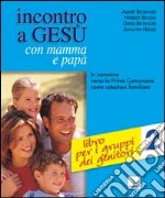 Incontro a Gesù con mamma e papà. In cammino verso la prima comunione come catechesi familiare. Vol. 2: Libro per i gruppi dei genitori libro