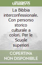 La Bibbia interconfessionale. Con persorso storico culturale a colori. Per le Scuole superiori libro