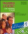 Incontro a Gesù con mamma e papà. In cammino verso la prima comunione come catechesi familiare. Vol. 1: Libro del progetto libro