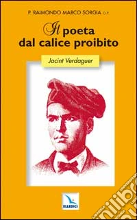 Il poeta dal calice proibito. Jacint Verdaguer libro