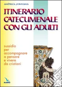 Itinerario catecumenale con gli adulti. Sussidio per accompagnare a pensare e vivere da cristiani