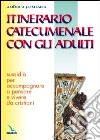 Itinerario catecumenale con gli adulti. Sussidio per accompagnare a pensare e vivere da cristiani libro