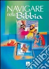 Navigare nella Bibbia. Dizionario biblico illustrato libro