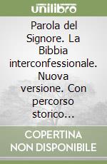 Parola del Signore. La Bibbia interconfessionale. Nuova versione. Con percorso storico culturale a colori libro