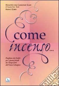 Come incenso... Preghiere dei fedeli per i giorni feriali dei tempi forti dell'anno liturgico. Vol. 1 libro