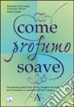 Come profumo soave. Presentazione della parola di Dio e preghiera dei fedeli per le domeniche e le solennità dell'anno liturgico «A» libro