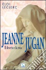 Jeanne Jugan. Il deserto e la rosa libro