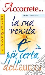 Accorrete... la sua venuta è più certa dell'aurora. Novena di Natale libro