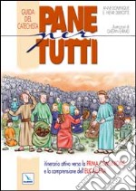 Pane per tutti. Itinerario attivo verso la prima comunione e la comprensione dell'eucaristia. Guida del catechista