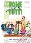 Pane per tutti. Itinerario attivo verso la prima comunione e la comprensione dell'eucaristia. Incontri per genitori e adulti libro di Derroitte Anne-Dominique Derroitte Henri