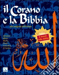 Il Corano e la Bibbia. Alle sorgenti dell'Islam libro