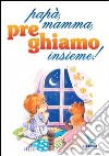 Papà, mamma, preghiamo insieme! libro