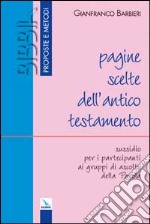 Pagine scelte dell'Antico Testamento. Sussidio per i partecipanti ai gruppi di ascolto della parola libro