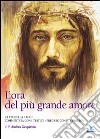 L'ora del più grande amore. La via della croce commentata con i testi di 'Pregare col Vangelo' di P. Andrea Gasparino libro di Gasparino Andrea