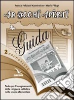 Arcobaleno. Testo per l'insegnamento della religione cattolica nella Scuola elementare. Guida per l'insegnante. Vol. 2: Ad occhi aperti libro