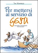 Per mettersi al servizio di Gesù. Incontri e riflessioni per ragazzi