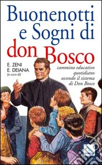 Buonenotti e sogni di don Bosco. Cammino educativo quotidiano secondo il sistema di don Bosco libro