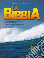 Parola del Signore. La Bibbia. Traduzione interconfessionale in lingua corrente con fotografie a colori e note libro