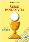 Gesù pane di vita. Ora di adorazione eucaristica libro