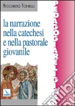 La narrazione nella catechesi e nella pastorale giovanile libro