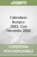 Calendario liturgico 2003. Con l'Avvento 2002 libro