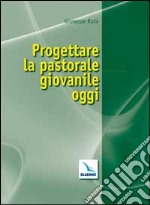 Progettare la pastorale giovanile oggi libro