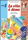 Catechesi in cantiere. Vol. 1: La vita è dono. Guida per laboratori di catechesi libro di Diocesi di Pordenone (cur.)