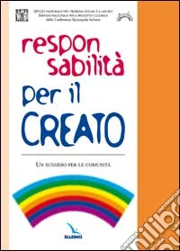 Responsabilità per il creato. Un sussidio per le comunità libro