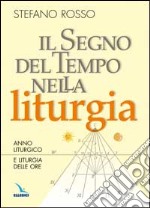 Il segno del tempo nella liturgia. Anno liturgico e liturgia delle ore libro