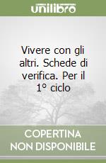 Vivere con gli altri. Schede di verifica. Per il 1° ciclo libro