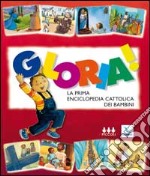 Gloria! La prima enciclopedia cattolica dei bambini libro