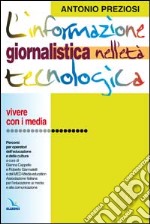 L' informazione giornalistica nell'età tecnologica. Vivere con i media. Percorsi per operatori dell'educazione e cultura libro