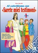 Al catechismo con «Sarete miei testimoni». Quaderno laboratorio per il cammino di catechesi. Vol. 1: Sulle strade della vita libro