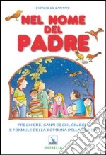 Nel nome del Padre. Preghiere, santi segni, simboli e formule della dottrina della Chiesa libro