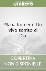 Maria Romero. Un vivo sorriso di Dio libro