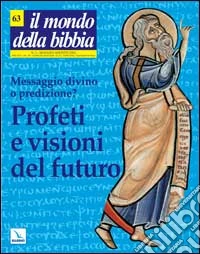Il mondo della Bibbia (2002). Vol. 3: Profeti e visioni del futuro. Messaggio divino o predizione libro