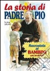 La storia di padre Pio raccontata ai bambini suoi prediletti libro di Gualano Michele